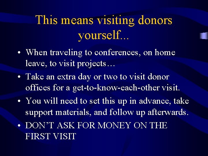 This means visiting donors yourself. . . • When traveling to conferences, on home