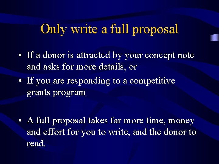 Only write a full proposal • If a donor is attracted by your concept