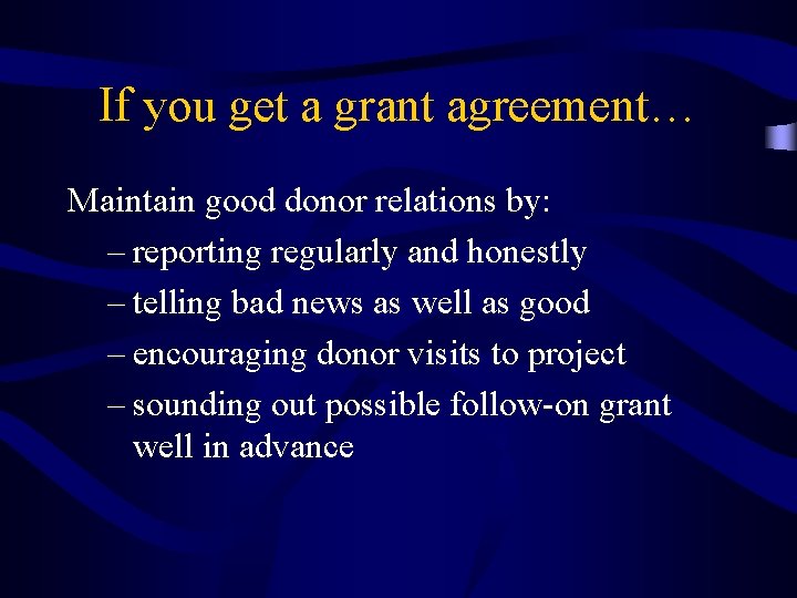 If you get a grant agreement… Maintain good donor relations by: – reporting regularly