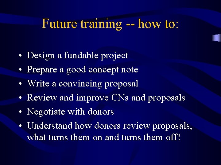 Future training -- how to: • • • Design a fundable project Prepare a