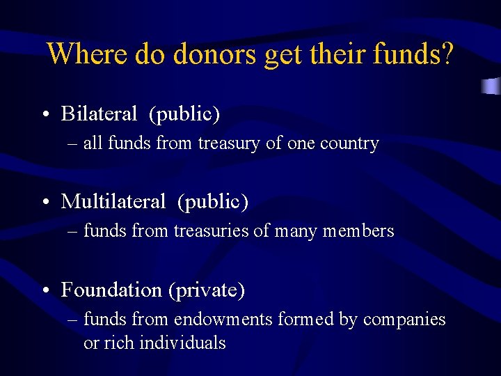 Where do donors get their funds? • Bilateral (public) – all funds from treasury