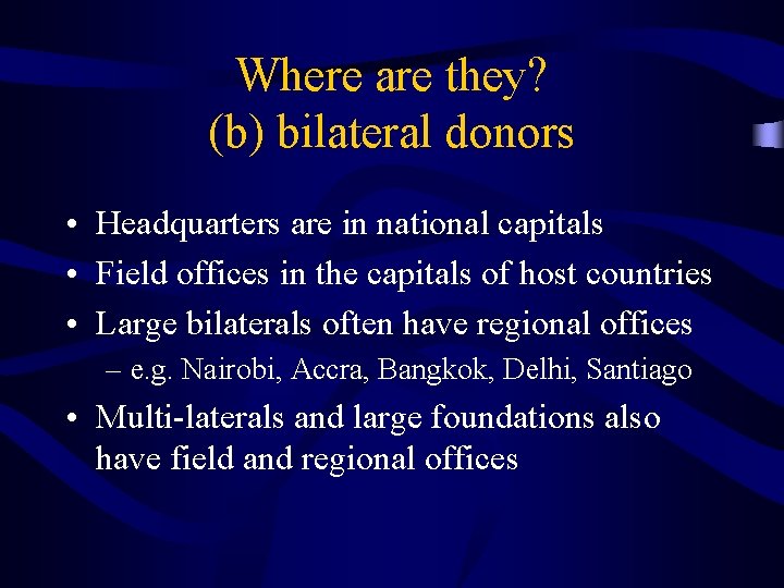 Where are they? (b) bilateral donors • Headquarters are in national capitals • Field