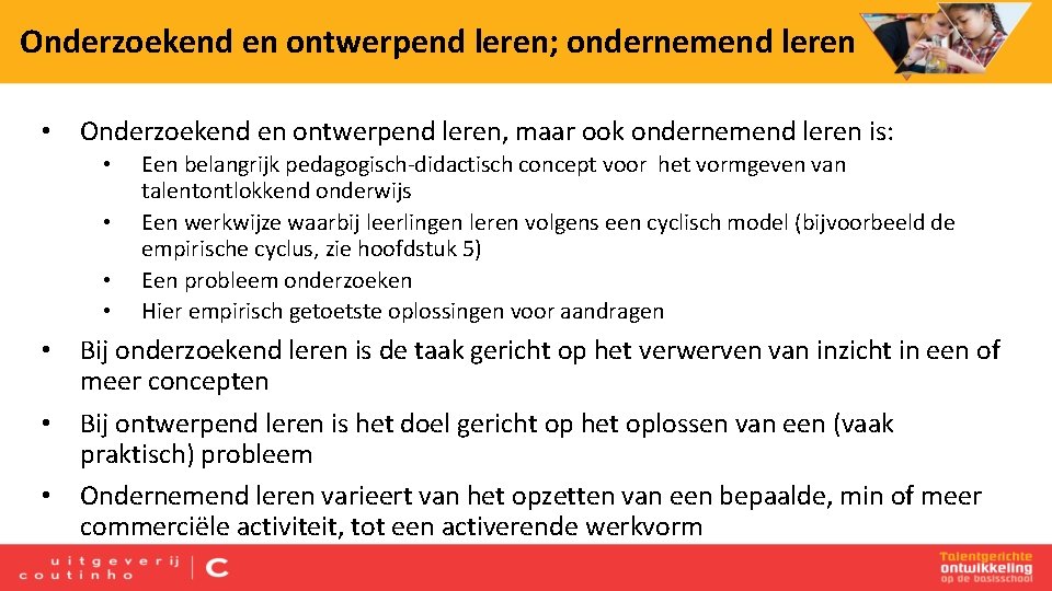 Onderzoekend en ontwerpend leren; ondernemend leren • Onderzoekend en ontwerpend leren, maar ook ondernemend