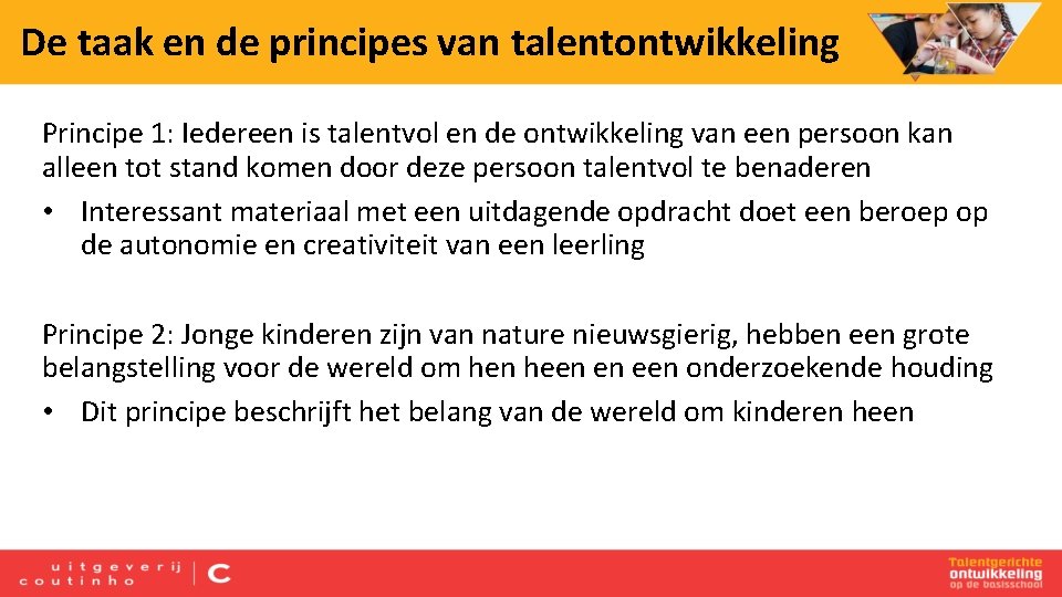 De taak en de principes van talentontwikkeling Principe 1: Iedereen is talentvol en de