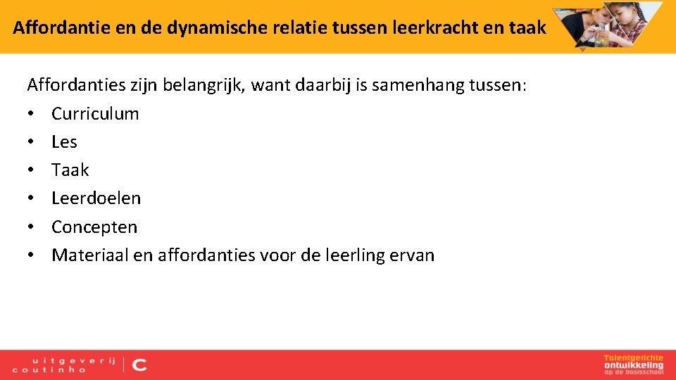 Affordantie en de dynamische relatie tussen leerkracht en taak Affordanties zijn belangrijk, want daarbij