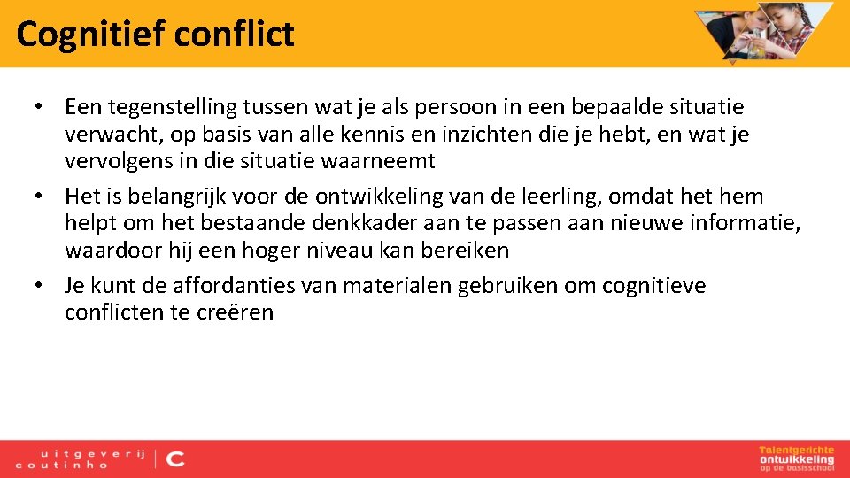 Cognitief conflict • Een tegenstelling tussen wat je als persoon in een bepaalde situatie