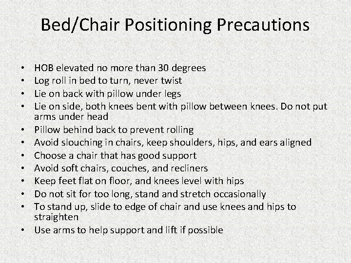 Bed/Chair Positioning Precautions • • • HOB elevated no more than 30 degrees Log