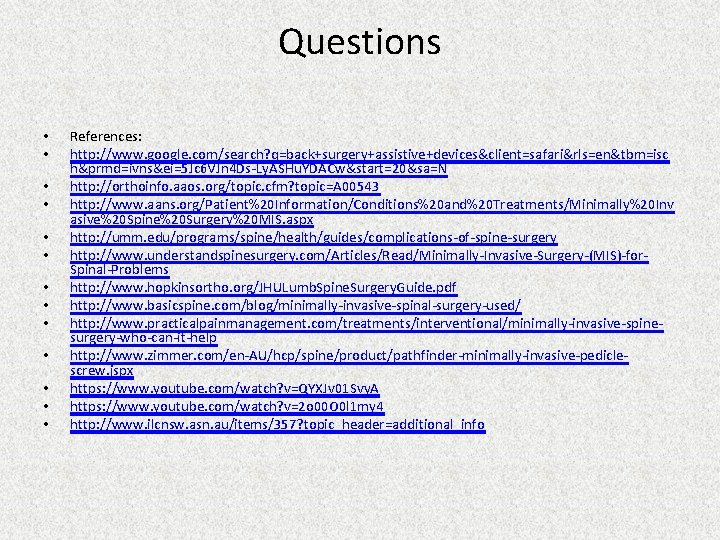 Questions • • • • References: http: //www. google. com/search? q=back+surgery+assistive+devices&client=safari&rls=en&tbm=isc h&prmd=ivns&ei=5 Jc 6