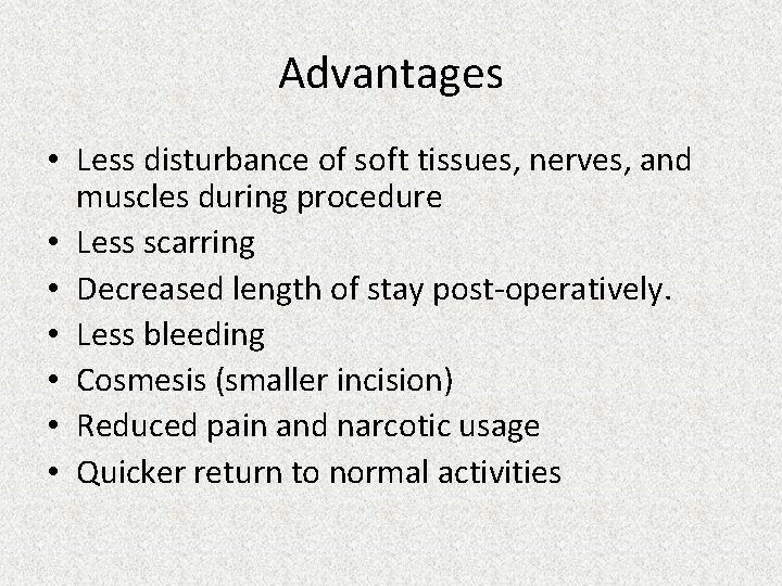 Advantages • Less disturbance of soft tissues, nerves, and muscles during procedure • Less