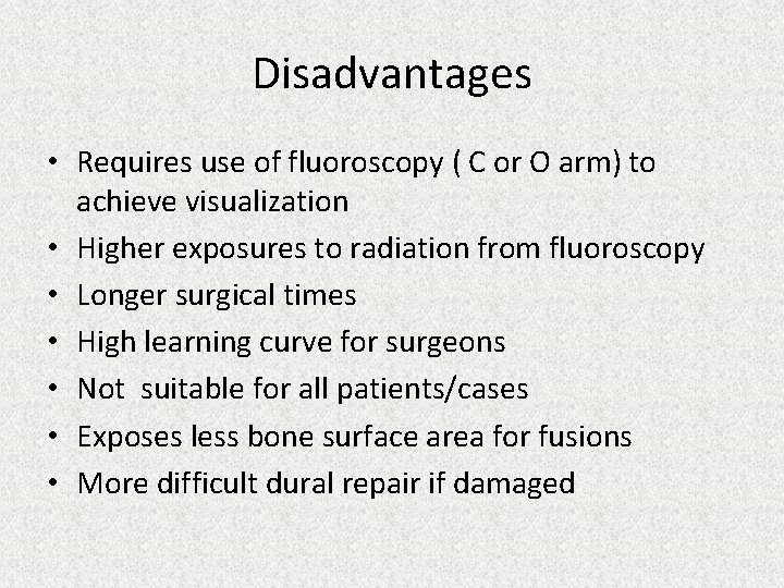 Disadvantages • Requires use of fluoroscopy ( C or O arm) to achieve visualization