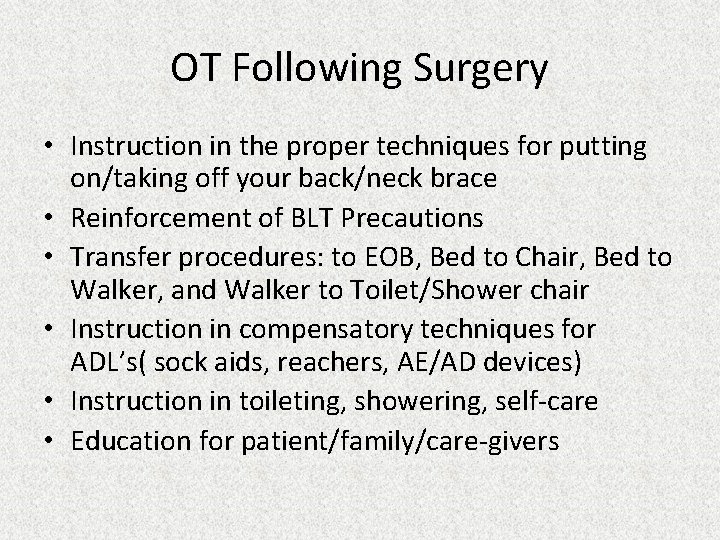 OT Following Surgery • Instruction in the proper techniques for putting on/taking off your