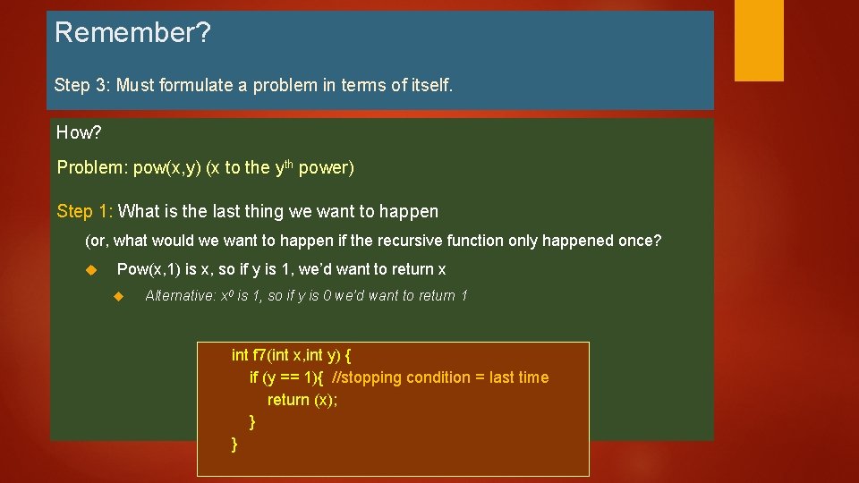 Remember? Step 3: Must formulate a problem in terms of itself. How? Problem: pow(x,