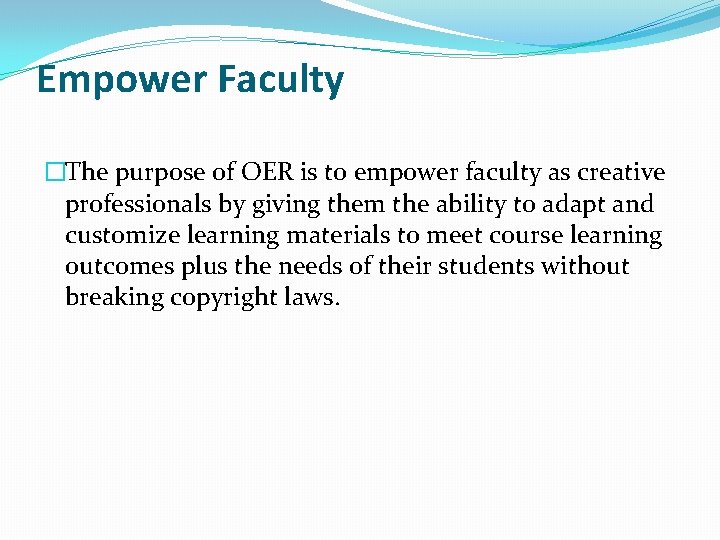Empower Faculty �The purpose of OER is to empower faculty as creative professionals by