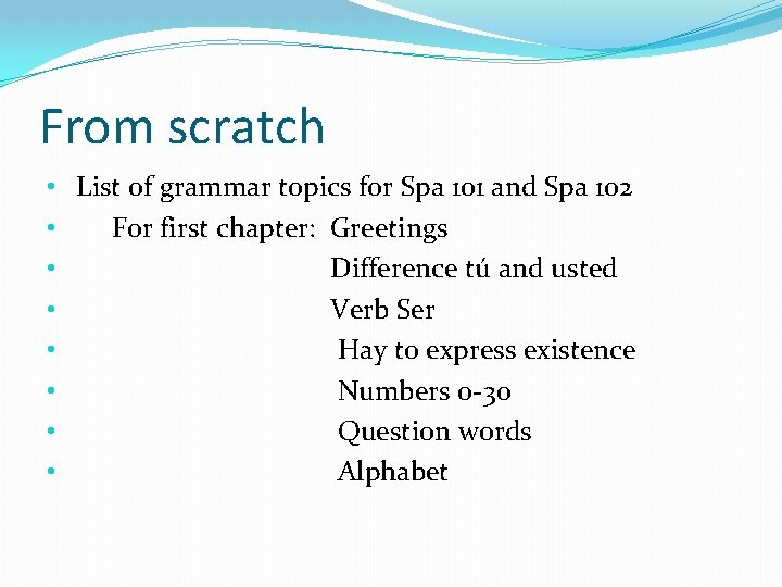 From scratch • List of grammar topics for Spa 101 and Spa 102 •