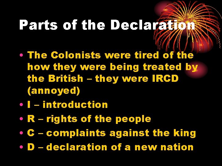 Parts of the Declaration • The Colonists were tired of the how they were