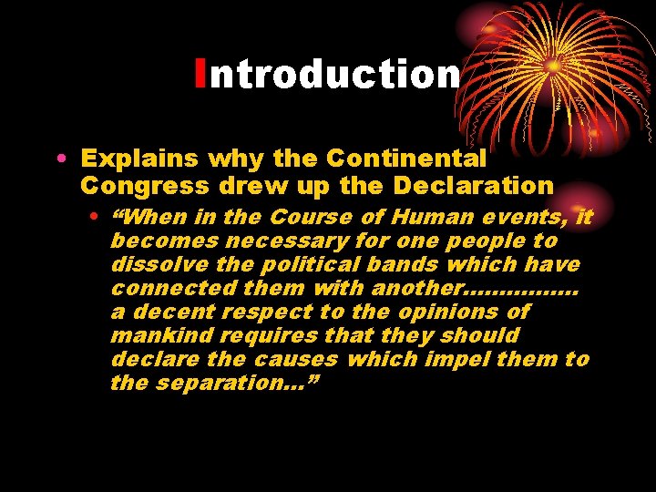 Introduction • Explains why the Continental Congress drew up the Declaration • “When in