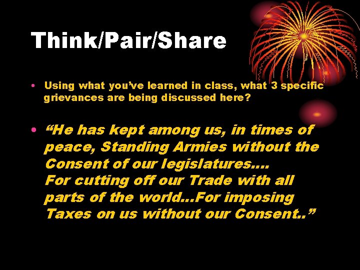 Think/Pair/Share • Using what you’ve learned in class, what 3 specific grievances are being