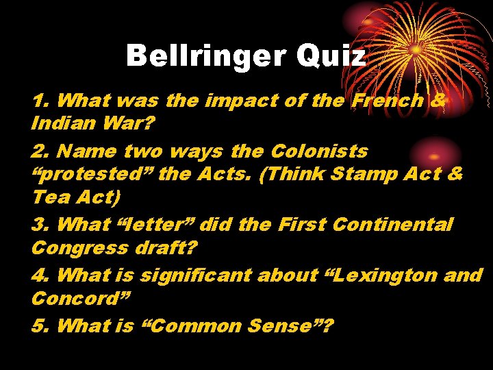 Bellringer Quiz 1. What was the impact of the French & Indian War? 2.