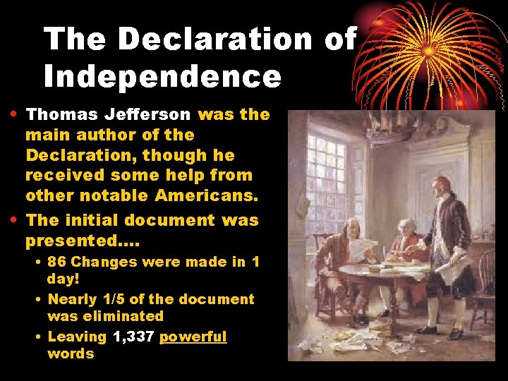 The Declaration of Independence • Thomas Jefferson was the main author of the Declaration,