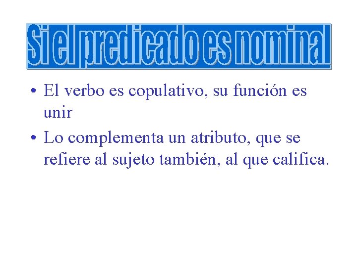  • El verbo es copulativo, su función es unir • Lo complementa un