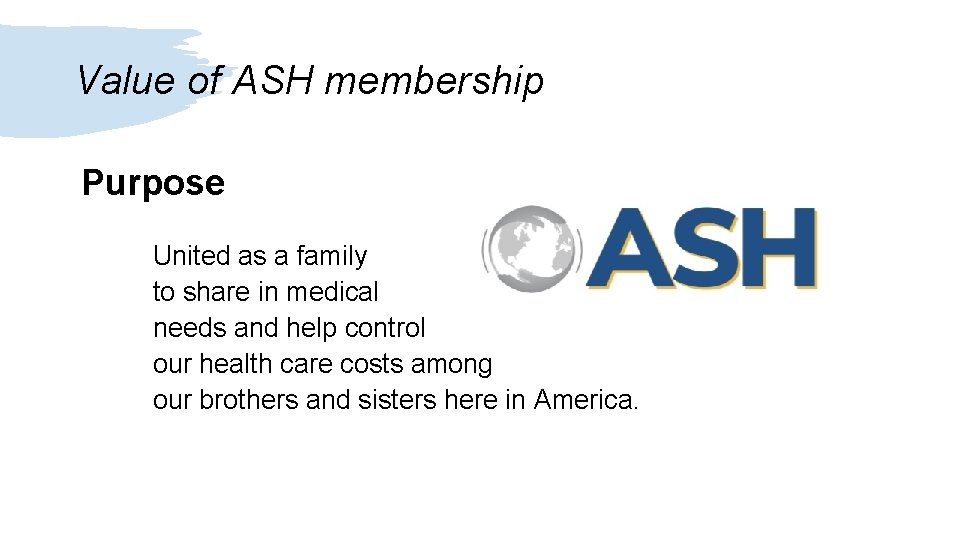 Value of ASH membership Purpose United as a family to share in medical needs