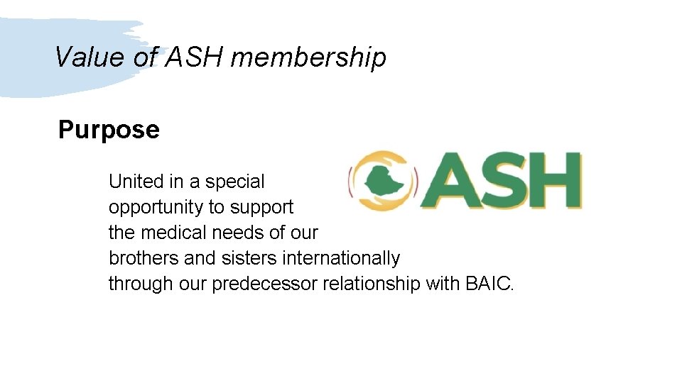 Value of ASH membership Purpose United in a special opportunity to support the medical