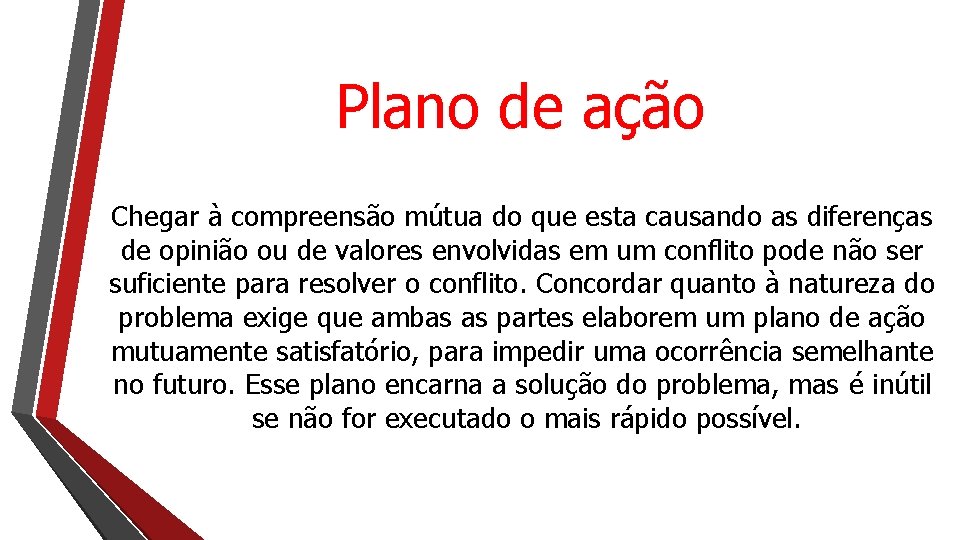 Plano de ação Chegar à compreensão mútua do que esta causando as diferenças de