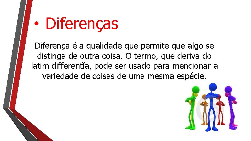  • Diferenças Diferença é a qualidade que permite que algo se distinga de