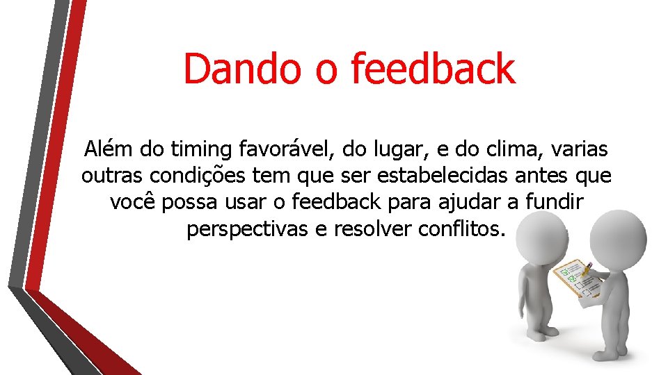 Dando o feedback Além do timing favorável, do lugar, e do clima, varias outras