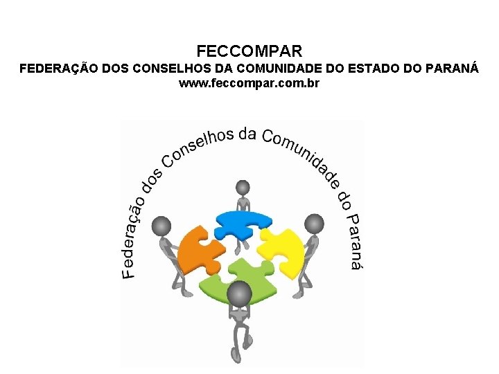 FECCOMPAR FEDERAÇÃO DOS CONSELHOS DA COMUNIDADE DO ESTADO DO PARANÁ www. feccompar. com. br