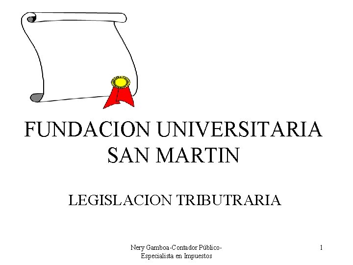 FUNDACION UNIVERSITARIA SAN MARTIN LEGISLACION TRIBUTRARIA Nery Gamboa-Contador Público. Especialista en Impuestos 1 