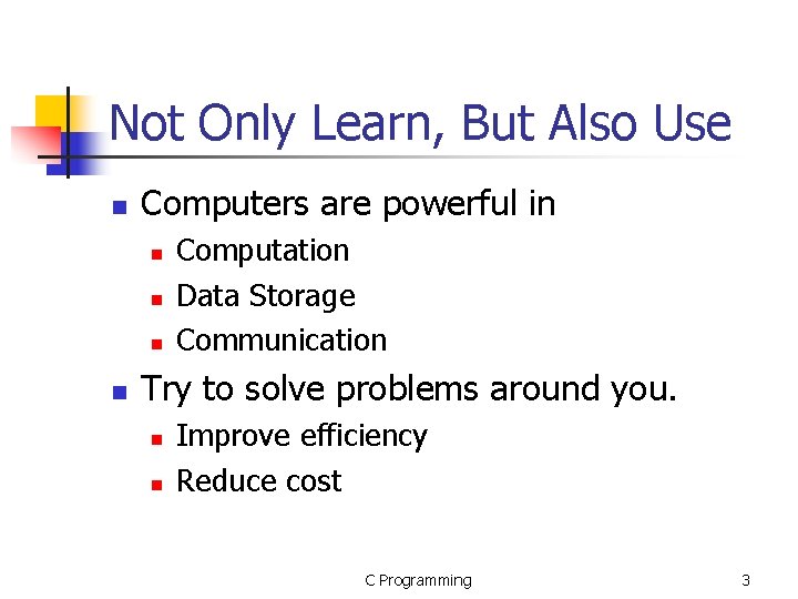 Not Only Learn, But Also Use n Computers are powerful in n n Computation Not Only Learn, But Also Use n Computers are powerful in n n Computation