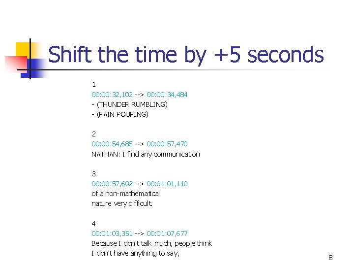 Shift the time by +5 seconds 1 00: 32, 102 --> 00: 34, 484 Shift the time by +5 seconds 1 00: 32, 102 --> 00: 34, 484