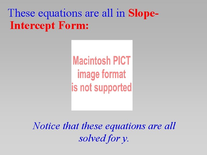 These equations are all in Slope. Intercept Form: Notice that these equations are all