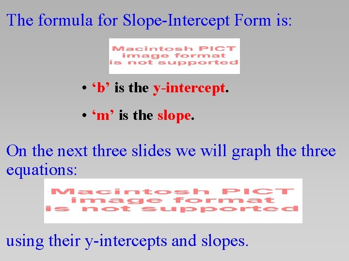 The formula for Slope-Intercept Form is: • ‘b’ is the y-intercept. • ‘m’ is