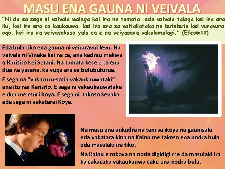 MASU ENA GAUNA NI VEIVALA “Ni da sa sega ni veivala walega kei ira