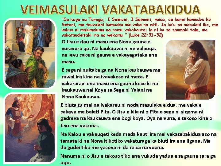 VEIMASULAKI VAKATABAKIDUA “Sa kaya na Turaga, ’ I Saimoni, raica, sa kerei kemudou ko