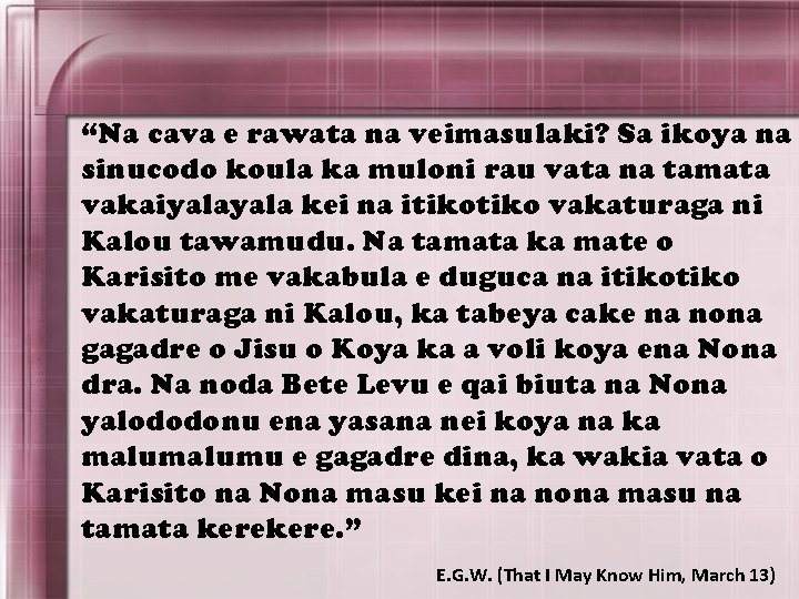 “Na cava e rawata na veimasulaki? Sa ikoya na sinucodo koula ka muloni rau