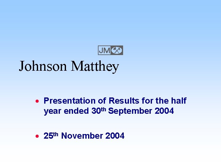 E Johnson Matthey · Presentation of Results for the half year ended 30 th