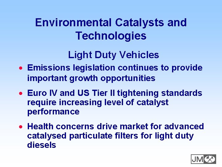 Environmental Catalysts and Technologies Light Duty Vehicles · Emissions legislation continues to provide important