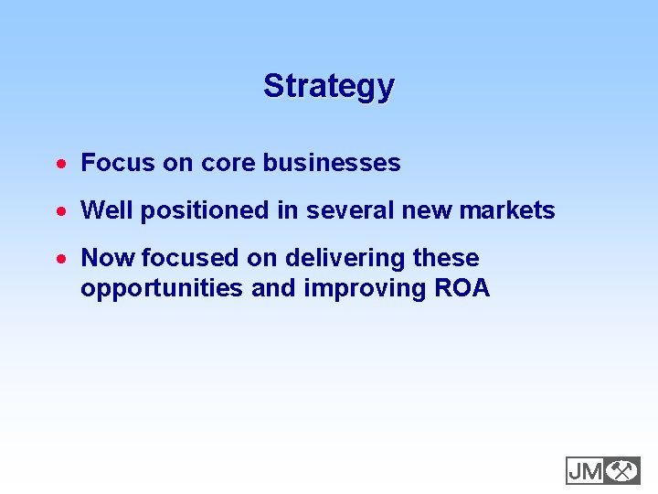 Strategy · Focus on core businesses · Well positioned in several new markets ·