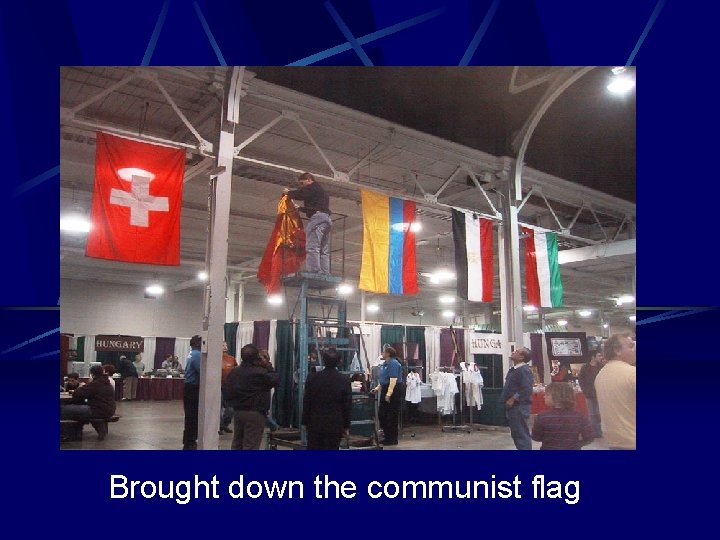 Brought down the communist flag 