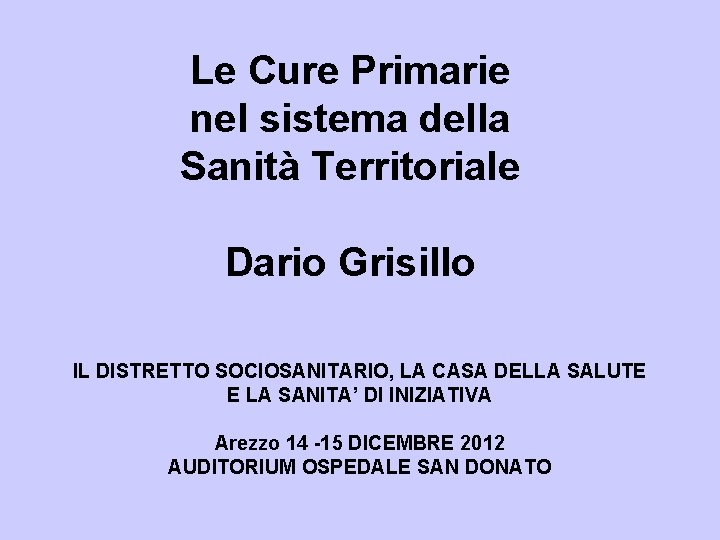 Le Cure Primarie nel sistema della Sanità Territoriale Dario Grisillo IL DISTRETTO SOCIOSANITARIO, LA