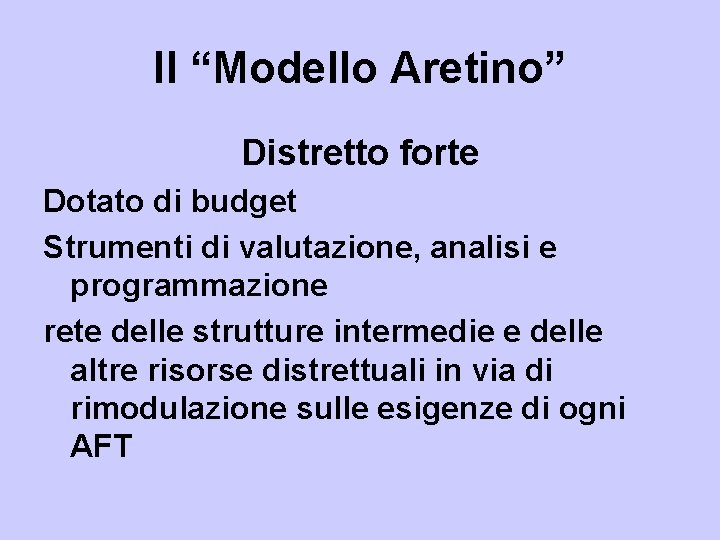 Il “Modello Aretino” Distretto forte Dotato di budget Strumenti di valutazione, analisi e programmazione