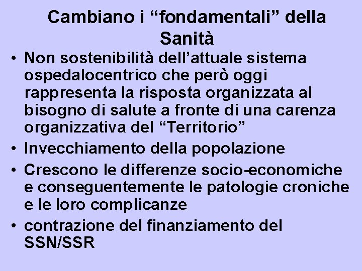 Cambiano i “fondamentali” della Sanità • Non sostenibilità dell’attuale sistema ospedalocentrico che però oggi