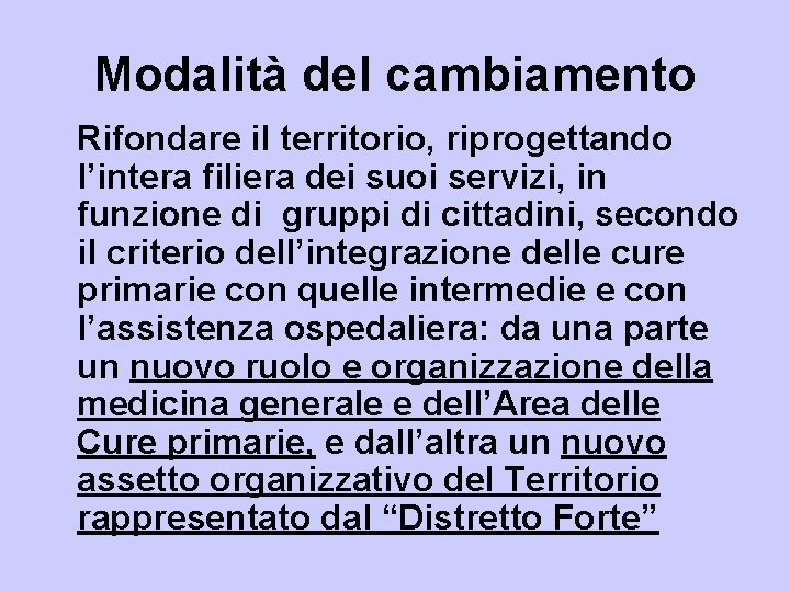 Modalità del cambiamento Rifondare il territorio, riprogettando l’intera filiera dei suoi servizi, in funzione