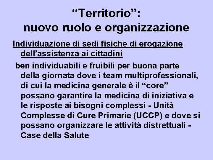 “Territorio”: nuovo ruolo e organizzazione Individuazione di sedi fisiche di erogazione dell’assistenza ai cittadini