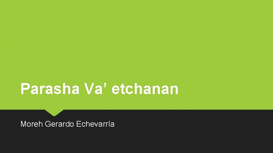 Parasha Va’ etchanan Moreh Gerardo Echevarría 