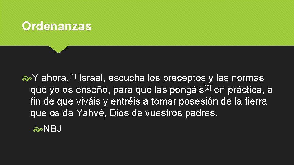 Ordenanzas Y ahora, [1] Israel, escucha los preceptos y las normas que yo os