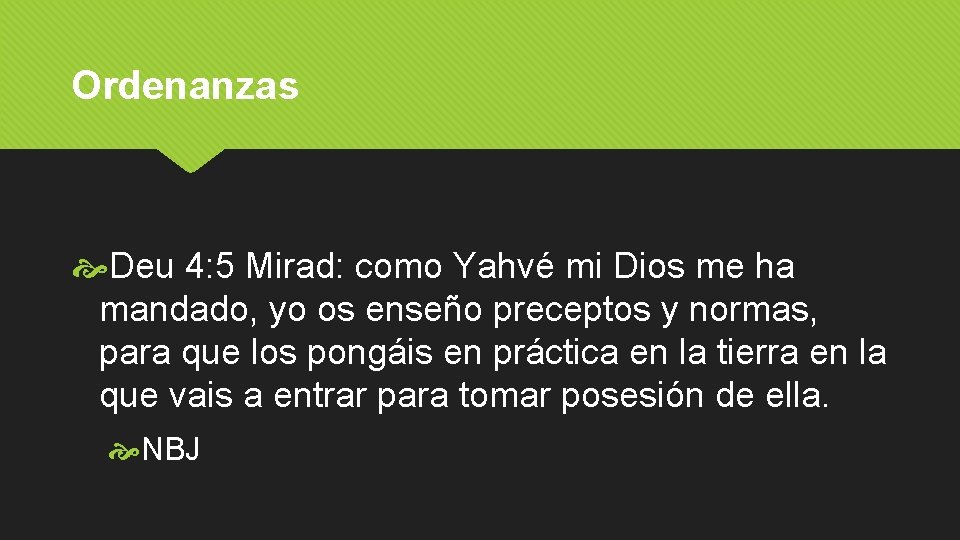 Ordenanzas Deu 4: 5 Mirad: como Yahvé mi Dios me ha mandado, yo os